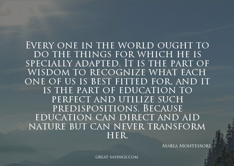 Every one in the world ought to do the things for which
