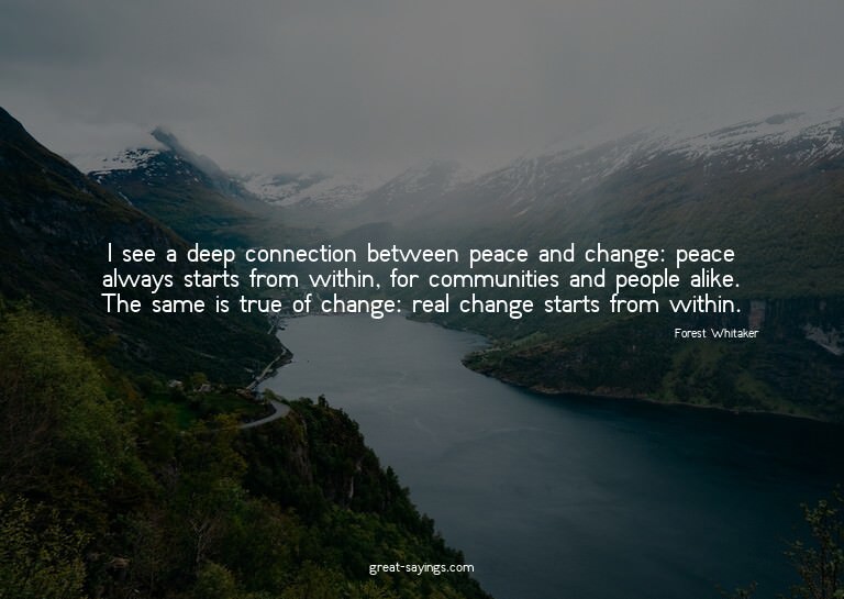 I see a deep connection between peace and change: peace
