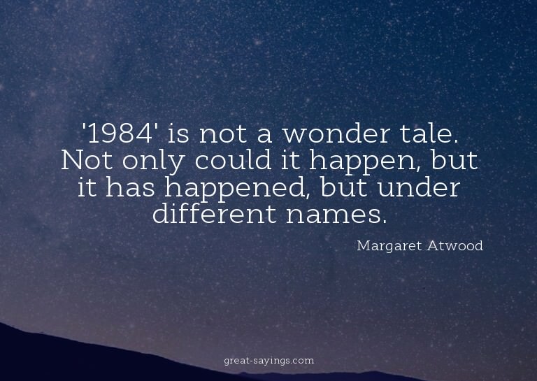 '1984' is not a wonder tale. Not only could it happen,