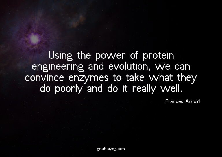 Using the power of protein engineering and evolution, w