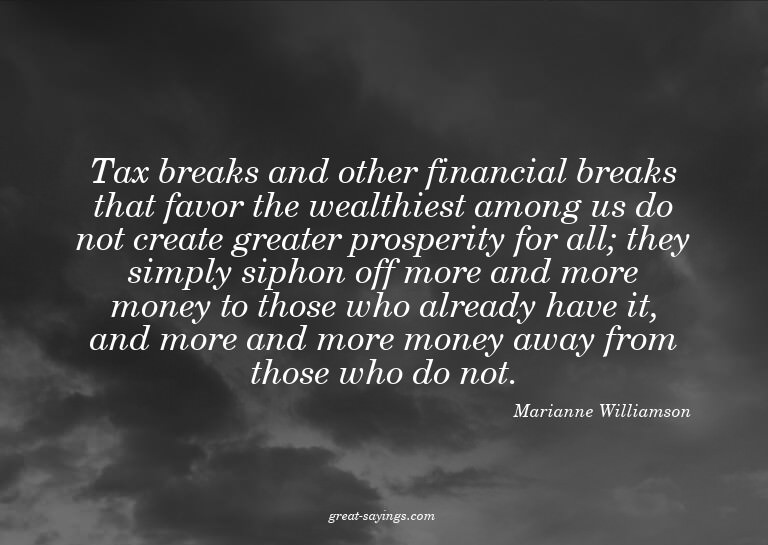 Tax breaks and other financial breaks that favor the we