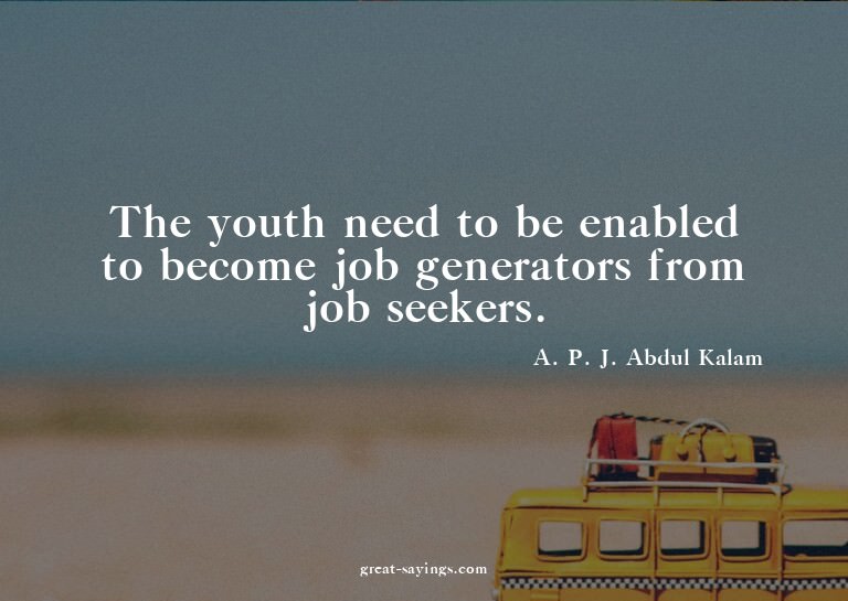 The youth need to be enabled to become job generators f