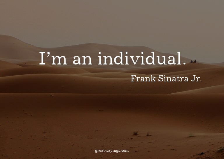 I'm an individual.

