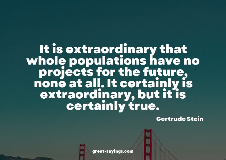 It is extraordinary that whole populations have no proj
