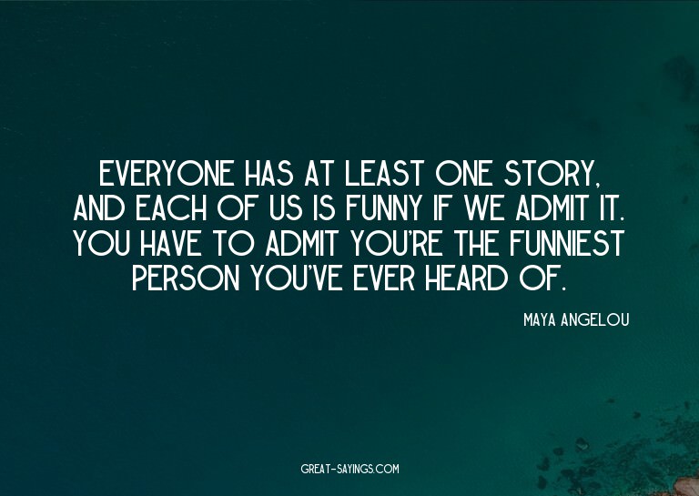 Everyone has at least one story, and each of us is funn