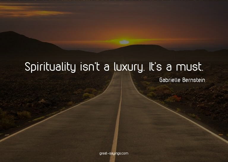 Spirituality isn't a luxury. It's a must.

