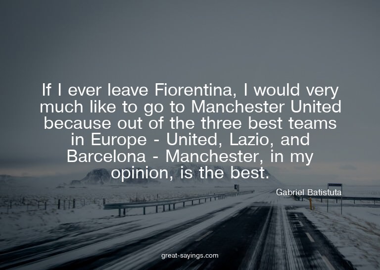 If I ever leave Fiorentina, I would very much like to g