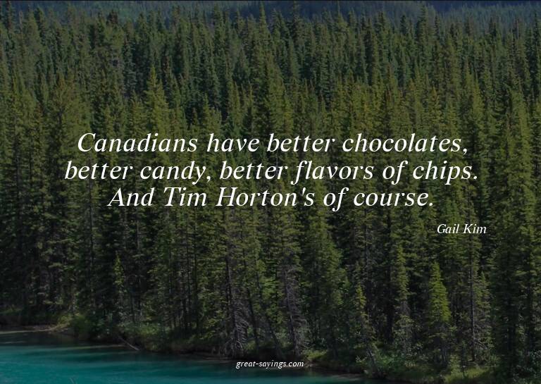 Canadians have better chocolates, better candy, better