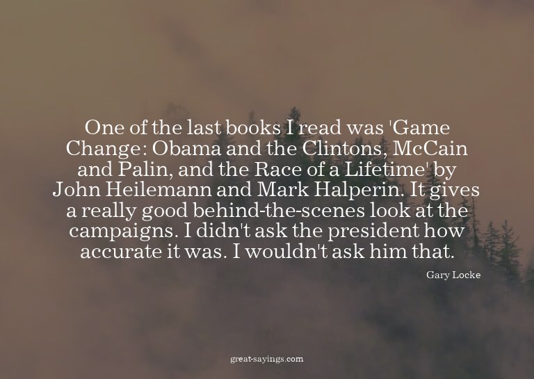 One of the last books I read was 'Game Change: Obama an