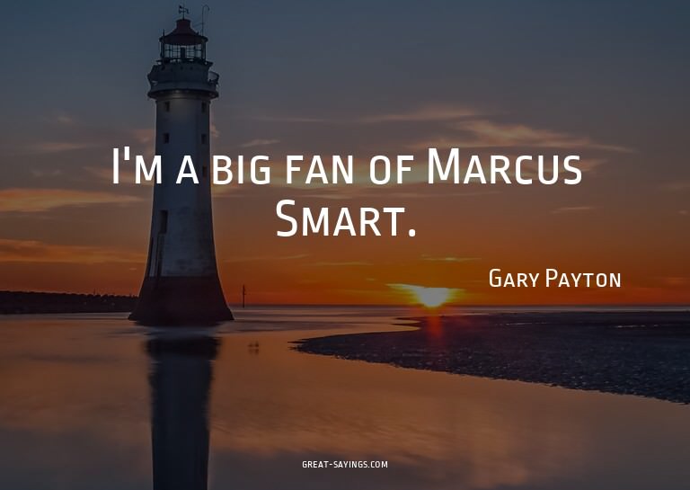 I'm a big fan of Marcus Smart.

