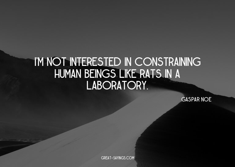 I'm not interested in constraining human beings like ra