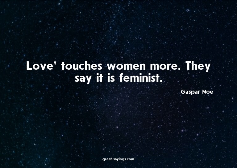 Love' touches women more. They say it is feminist.

