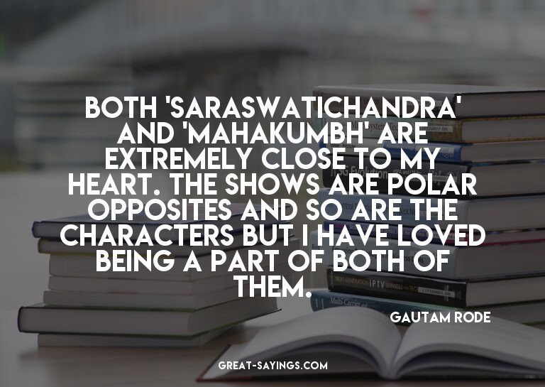 Both 'Saraswatichandra' and 'Mahakumbh' are extremely c