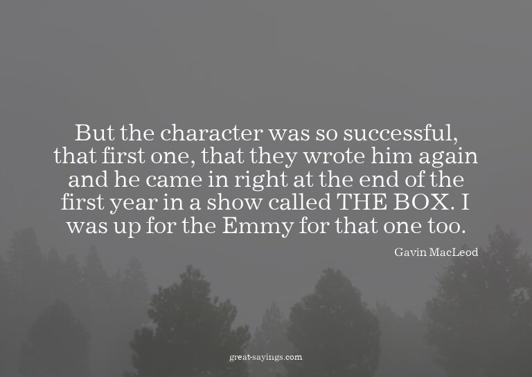 But the character was so successful, that first one, th
