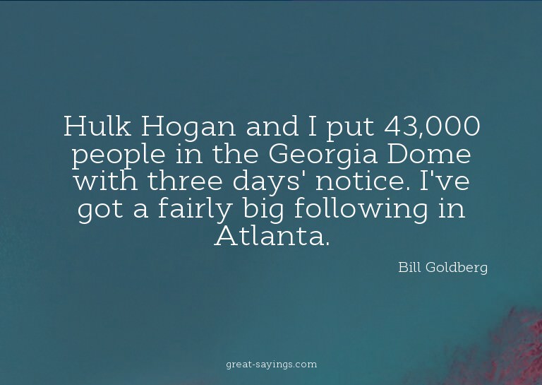 Hulk Hogan and I put 43,000 people in the Georgia Dome