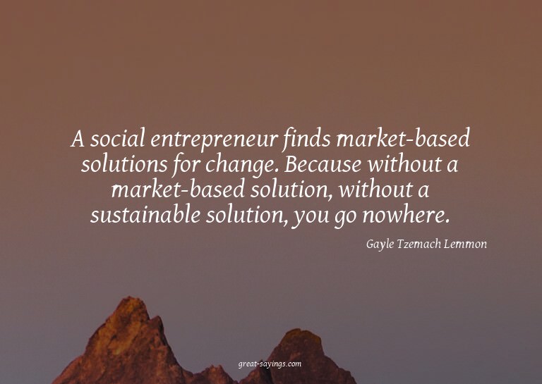 A social entrepreneur finds market-based solutions for