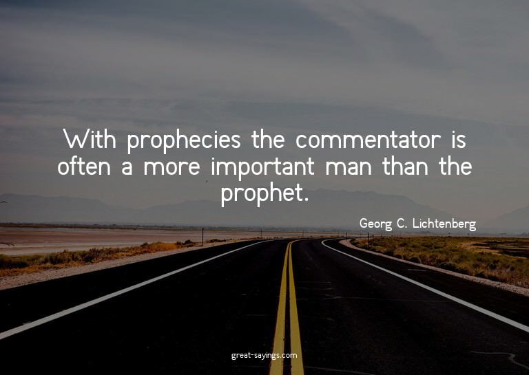 With prophecies the commentator is often a more importa