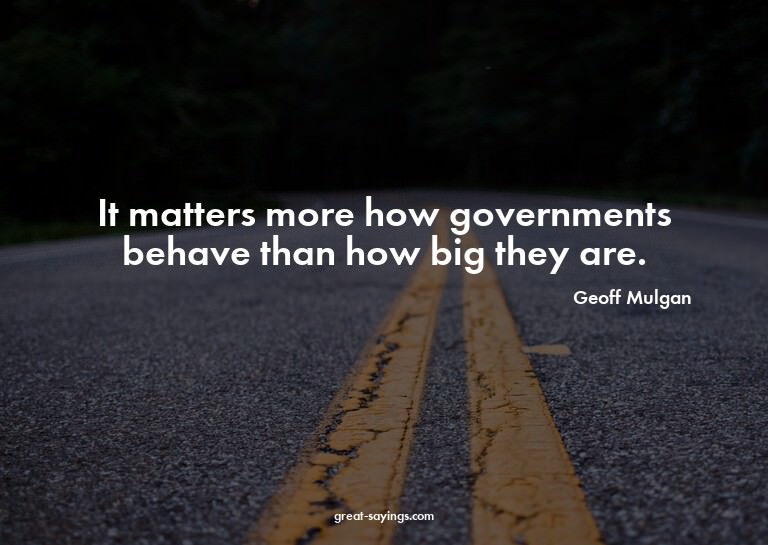 It matters more how governments behave than how big the