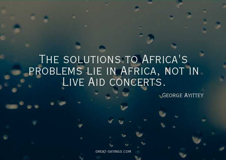 The solutions to Africa's problems lie in Africa, not i
