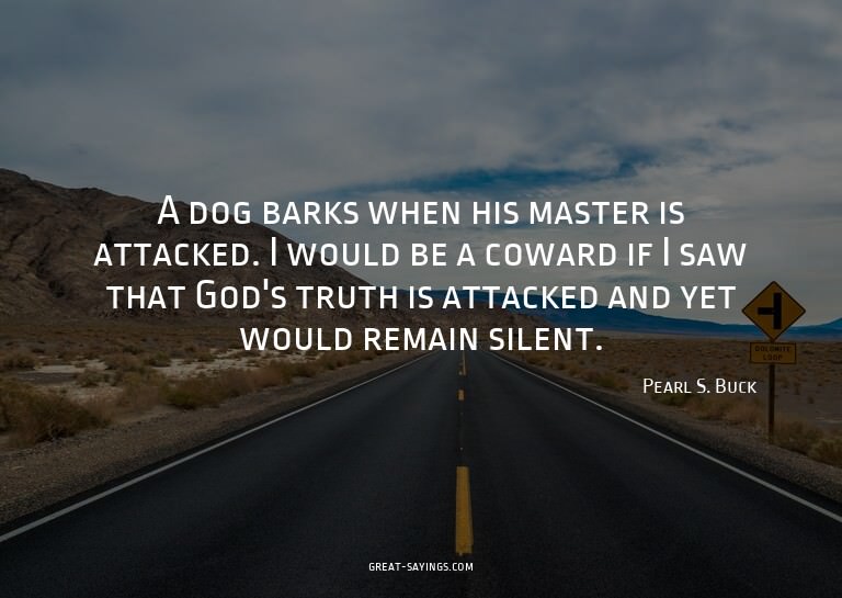 A dog barks when his master is attacked. I would be a c