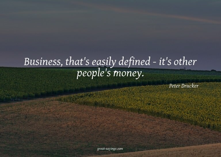 Business, that's easily defined - it's other people's m