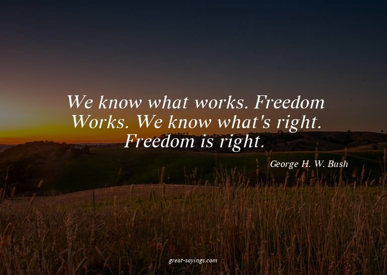 We know what works. Freedom Works. We know what's right