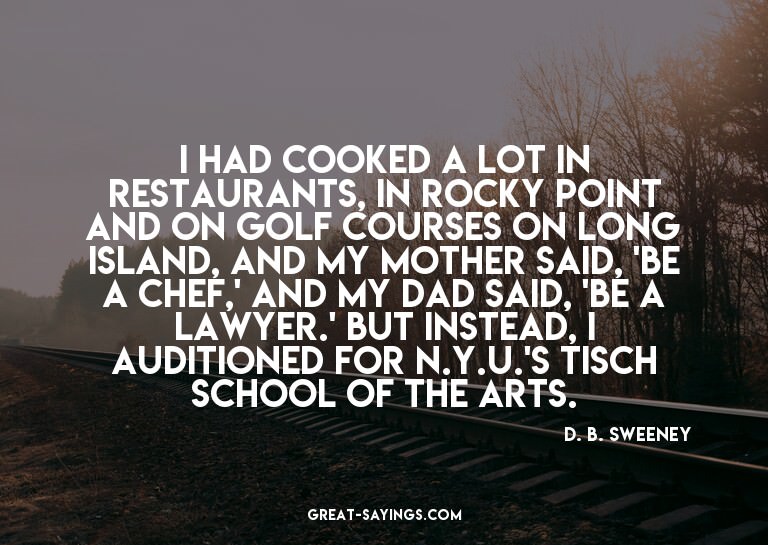 I had cooked a lot in restaurants, in Rocky Point and o
