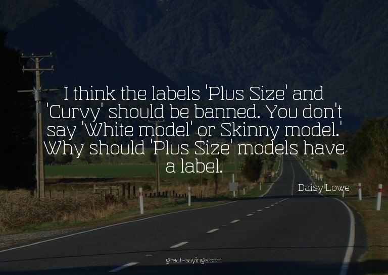 I think the labels 'Plus Size' and 'Curvy' should be ba