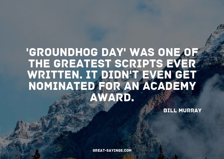 'Groundhog Day' was one of the greatest scripts ever wr