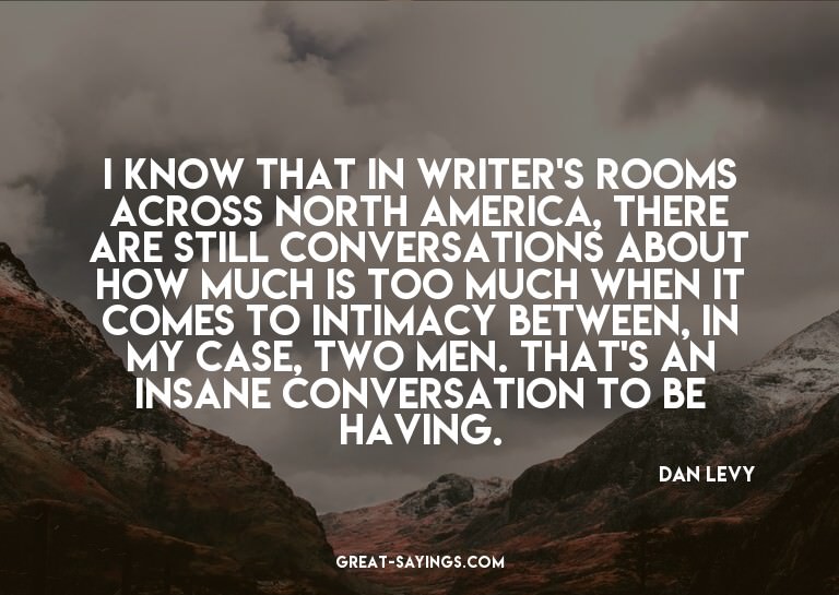 I know that in writer's rooms across North America, the