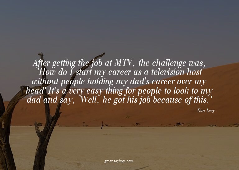 After getting the job at MTV, the challenge was, 'How d
