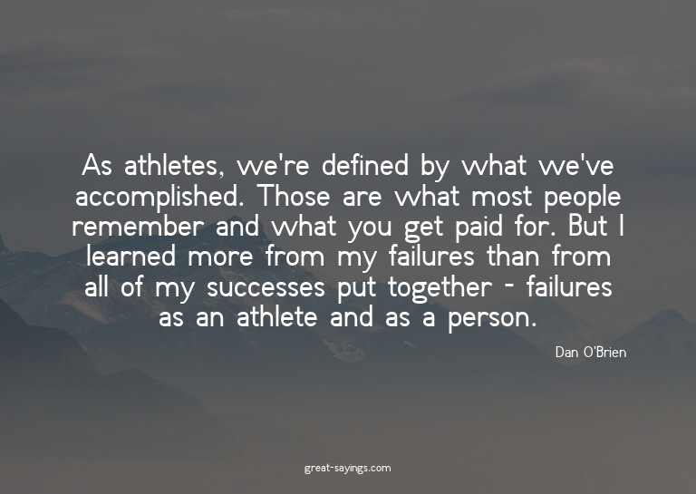 As athletes, we're defined by what we've accomplished.