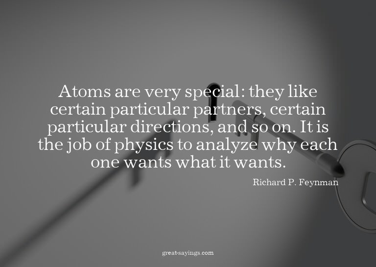 Atoms are very special: they like certain particular pa
