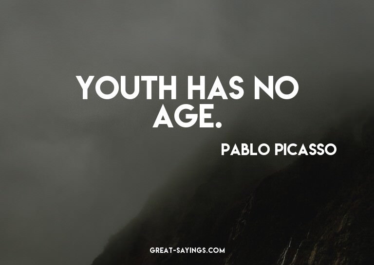 Youth has no age.

