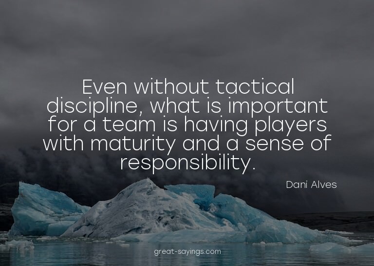 Even without tactical discipline, what is important for