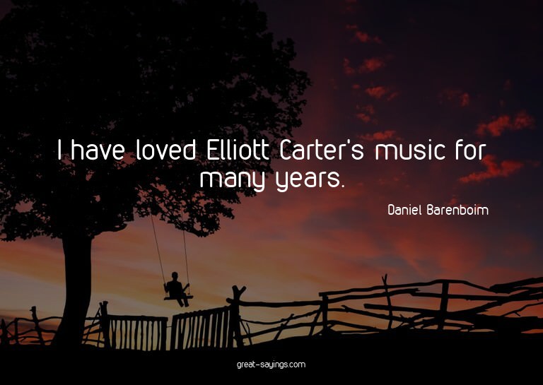I have loved Elliott Carter's music for many years.

