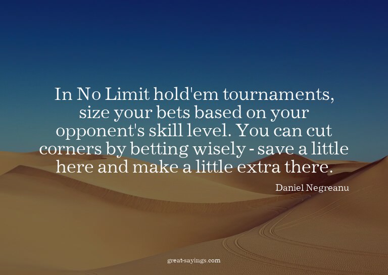 In No Limit hold'em tournaments, size your bets based o
