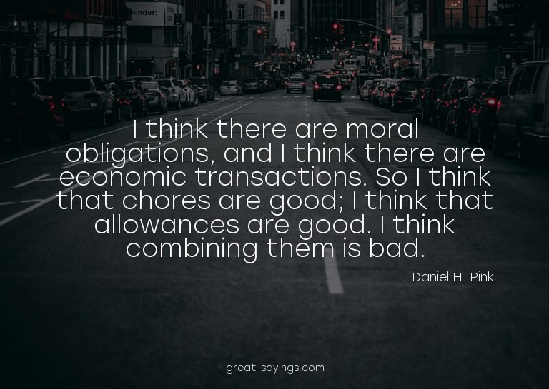 I think there are moral obligations, and I think there