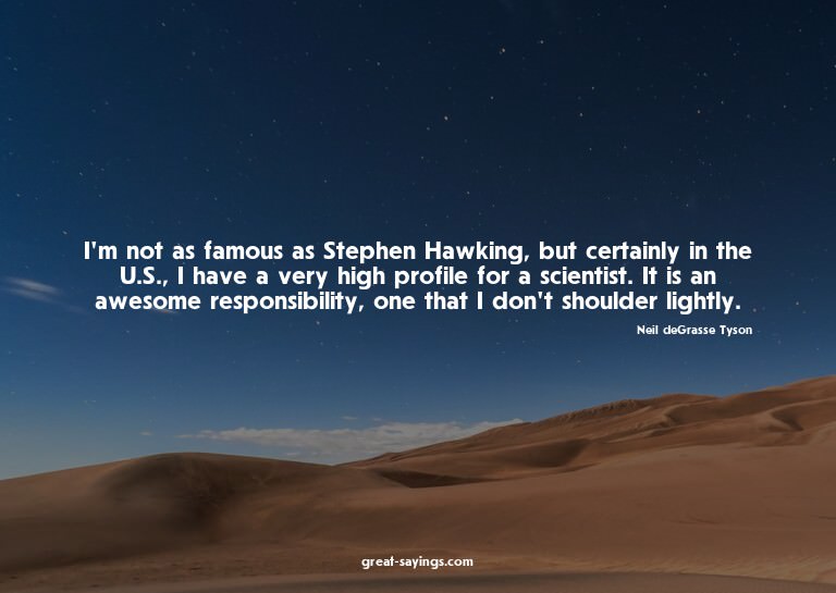 I'm not as famous as Stephen Hawking, but certainly in