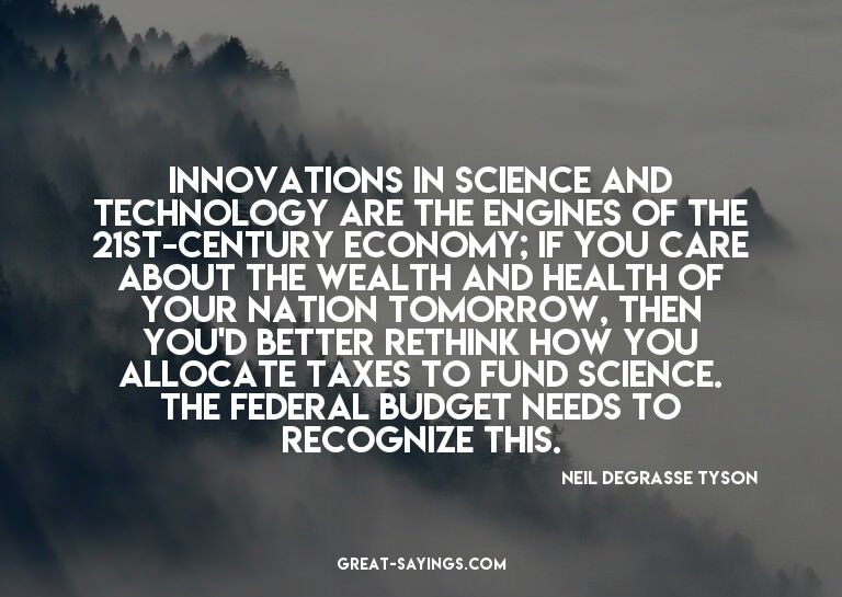 Innovations in science and technology are the engines o
