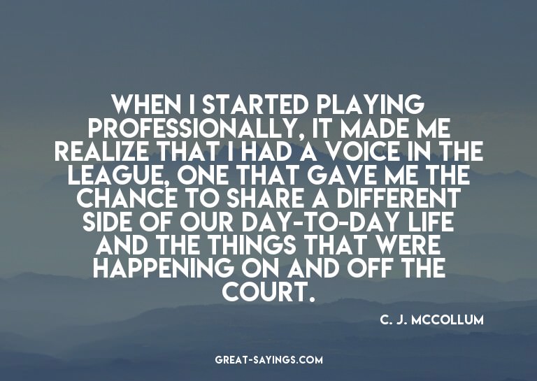 When I started playing professionally, it made me reali