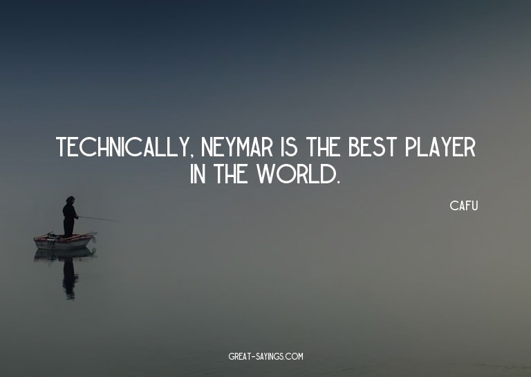 Technically, Neymar is the best player in the world.

