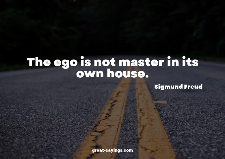 The ego is not master in its own house.

