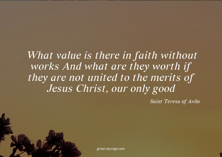 What value is there in faith without works? And what ar