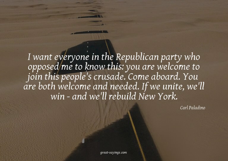 I want everyone in the Republican party who opposed me