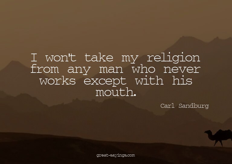 I won't take my religion from any man who never works e