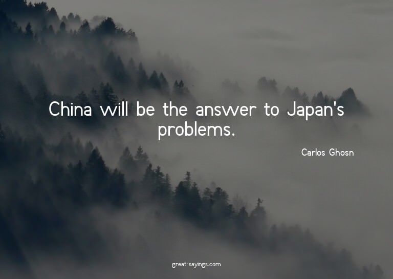 China will be the answer to Japan's problems.


