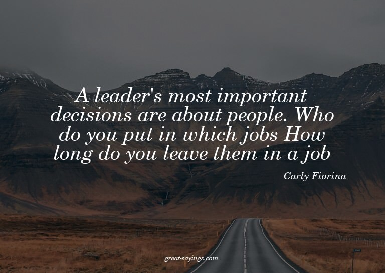 A leader's most important decisions are about people. W