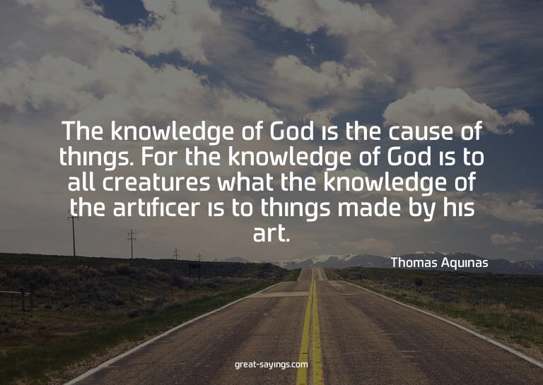 The knowledge of God is the cause of things. For the kn