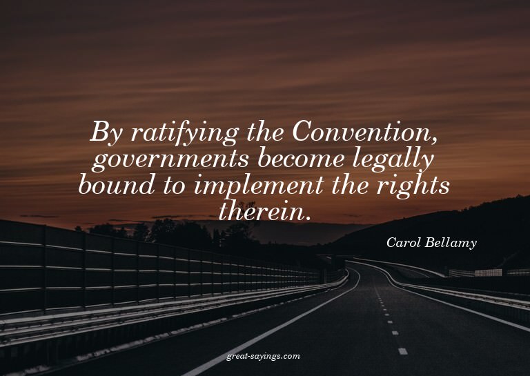 By ratifying the Convention, governments become legally